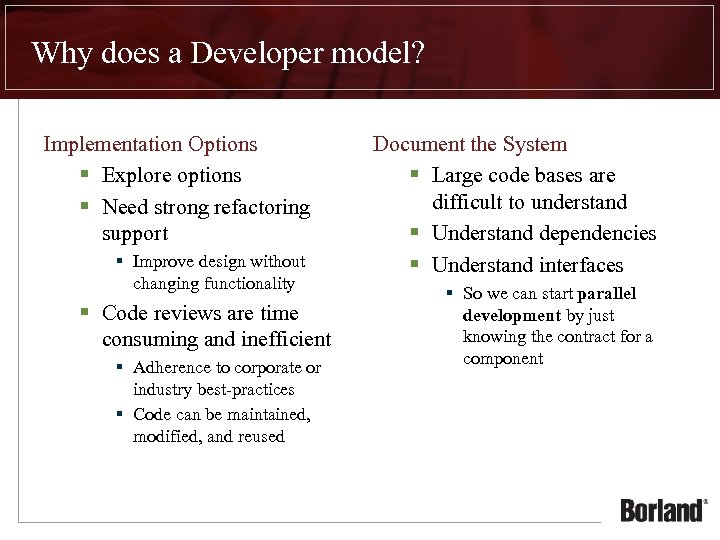 Why does a Developer model? Implementation Options § Explore options § Need strong refactoring