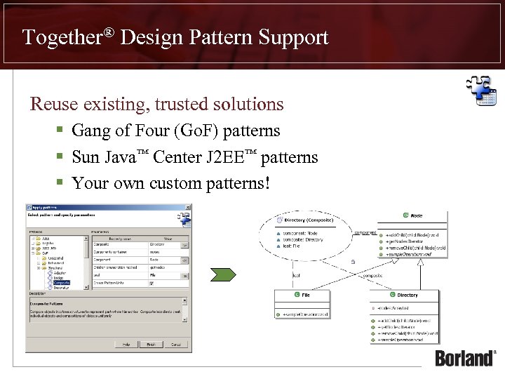 Together® Design Pattern Support Reuse existing, trusted solutions § Gang of Four (Go. F)
