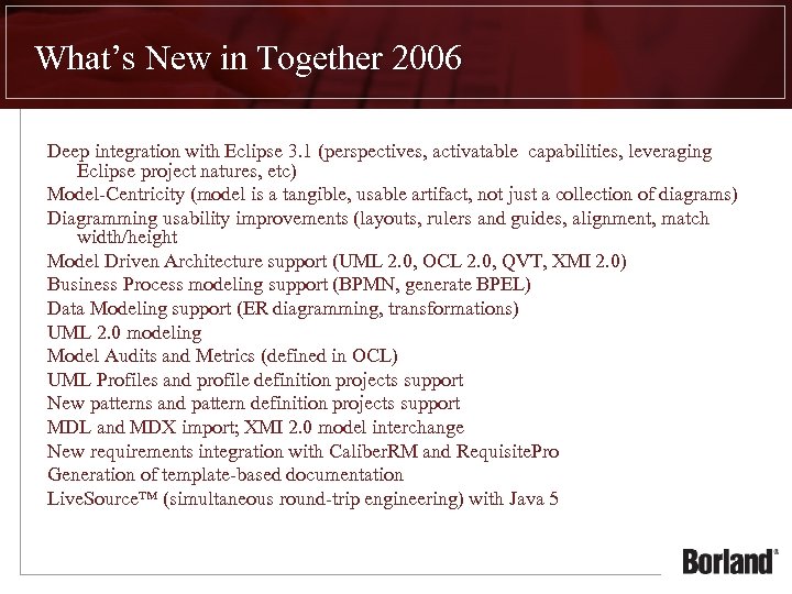 What’s New in Together 2006 Deep integration with Eclipse 3. 1 (perspectives, activatable capabilities,