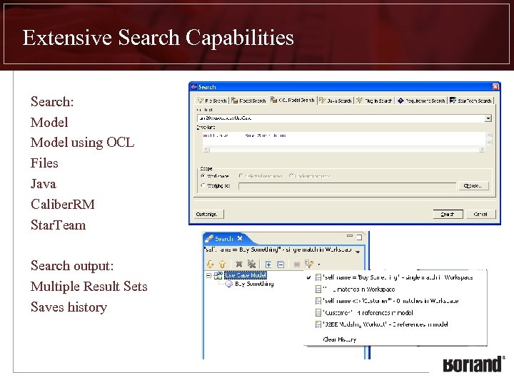 Extensive Search Capabilities Search: Model using OCL Files Java Caliber. RM Star. Team Search