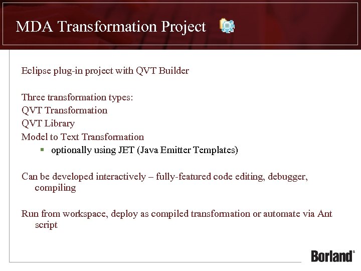 MDA Transformation Project Eclipse plug-in project with QVT Builder Three transformation types: QVT Transformation