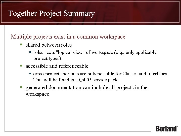 Together Project Summary Multiple projects exist in a common workspace § shared between roles