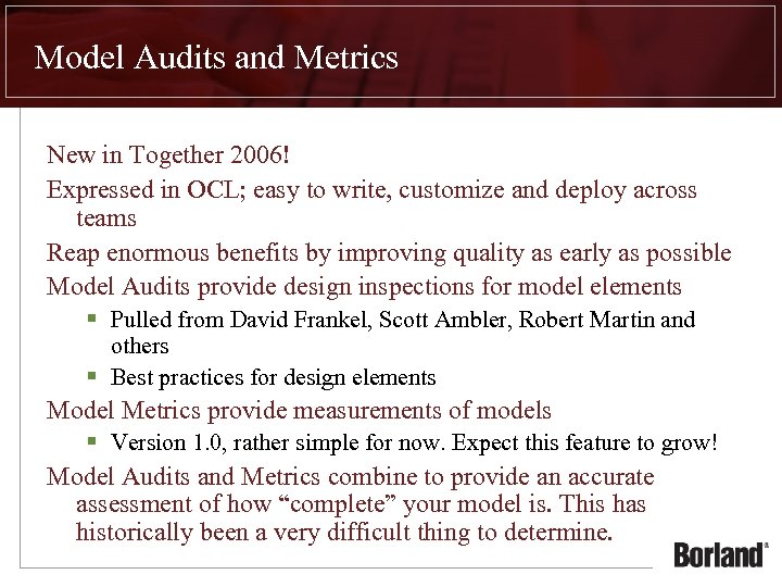 Model Audits and Metrics New in Together 2006! Expressed in OCL; easy to write,