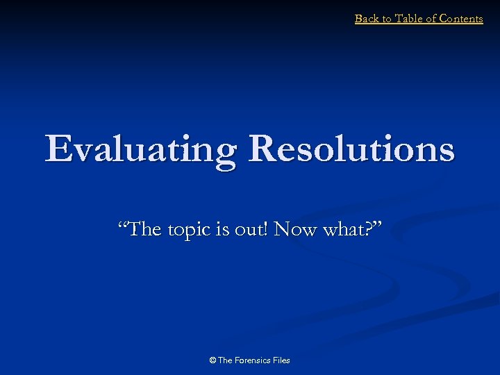Back to Table of Contents Evaluating Resolutions “The topic is out! Now what? ”
