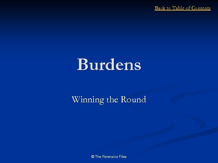 Back to Table of Contents Burdens Winning the Round © The Forensics Files 