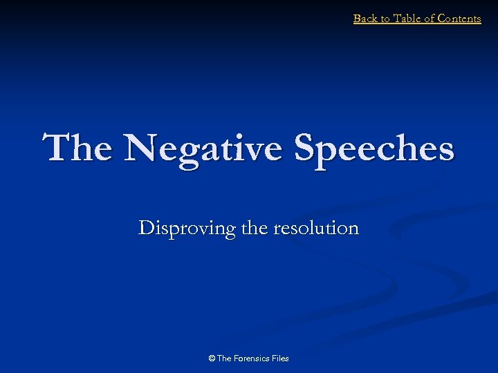 Back to Table of Contents The Negative Speeches Disproving the resolution © The Forensics