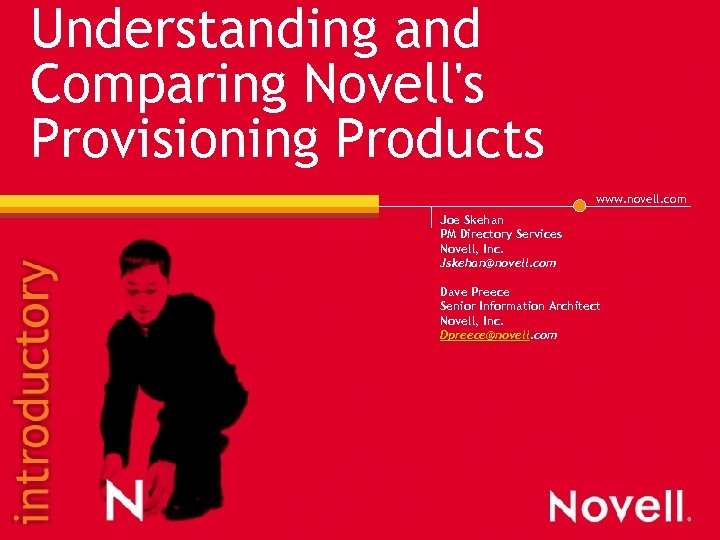 Understanding and Comparing Novell's Provisioning Products www. novell. com Joe Skehan PM Directory Services