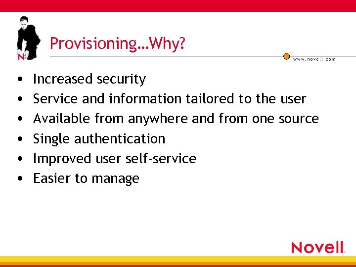 Provisioning…Why? • • • Increased security Service and information tailored to the user Available