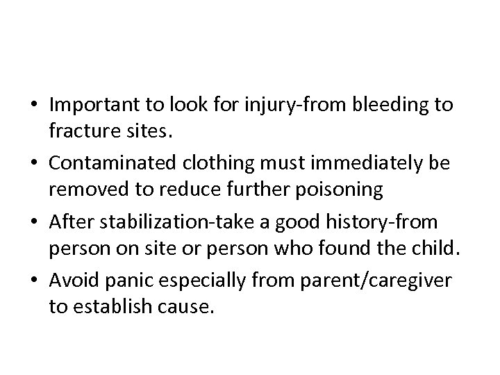  • Important to look for injury-from bleeding to fracture sites. • Contaminated clothing