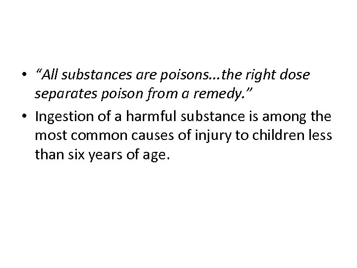  • “All substances are poisons. . . the right dose separates poison from
