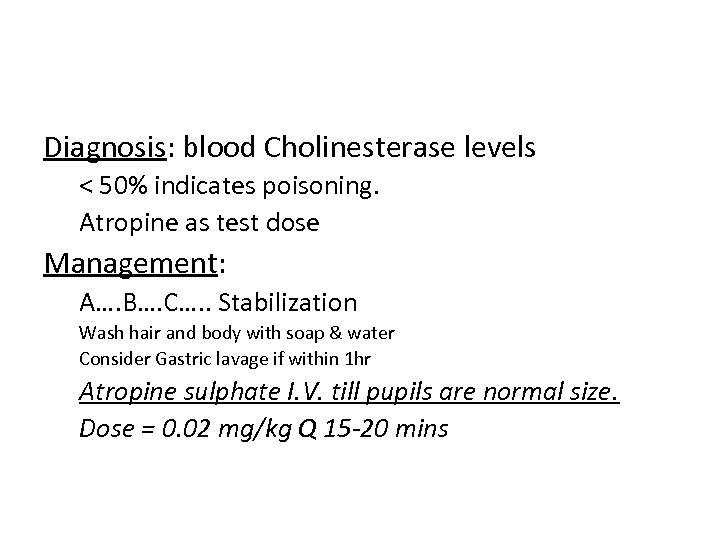 Diagnosis: blood Cholinesterase levels < 50% indicates poisoning. Atropine as test dose Management: A….