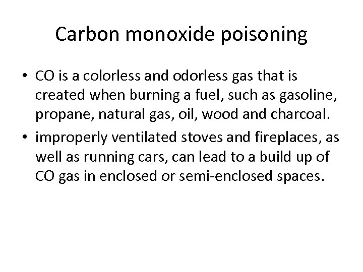 Carbon monoxide poisoning • CO is a colorless and odorless gas that is created