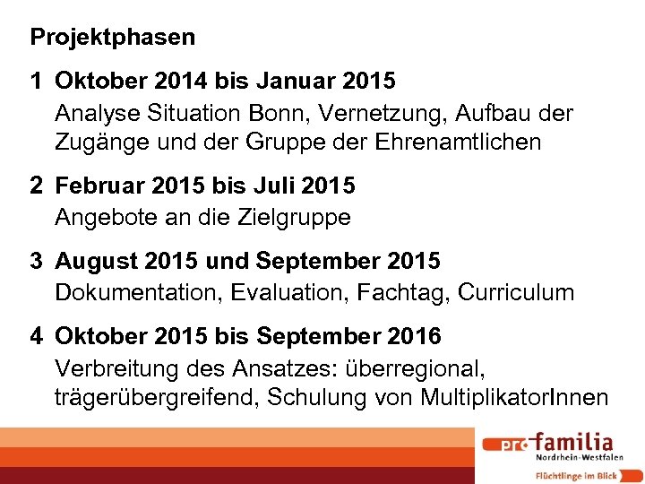 Projektphasen 1 Oktober 2014 bis Januar 2015 Analyse Situation Bonn, Vernetzung, Aufbau der Zugänge