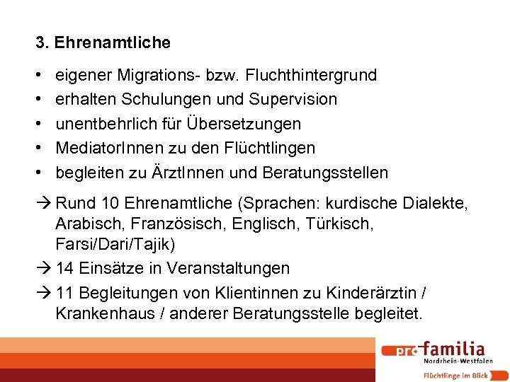 3. Ehrenamtliche • • • eigener Migrations- bzw. Fluchthintergrund erhalten Schulungen und Supervision unentbehrlich