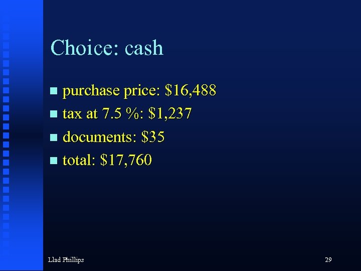 Choice: cash purchase price: $16, 488 tax at 7. 5 %: $1, 237 documents: