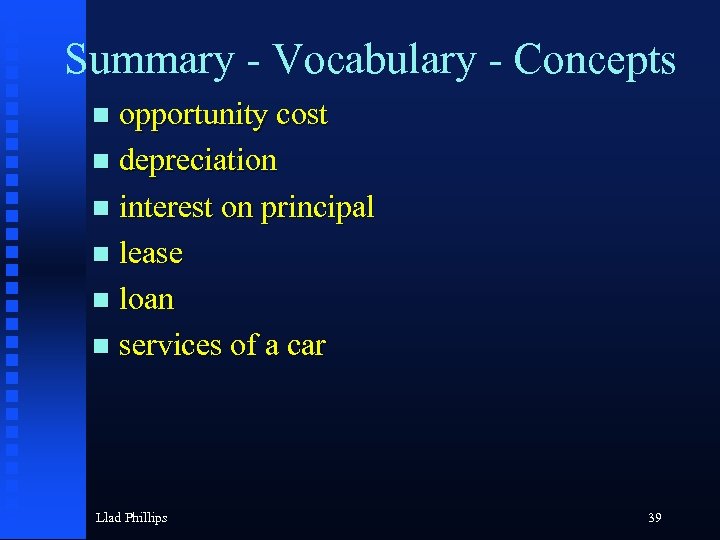 Summary - Vocabulary - Concepts opportunity cost depreciation interest on principal lease loan services