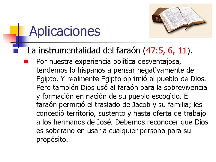 Aplicaciones n La instrumentalidad del faraón (47: 5, 6, 11). n Por nuestra experiencia