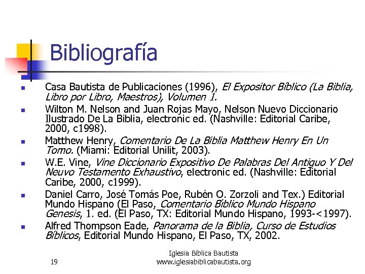 Bibliografía n n n Casa Bautista de Publicaciones (1996), El Expositor Bíblico (La Biblia,