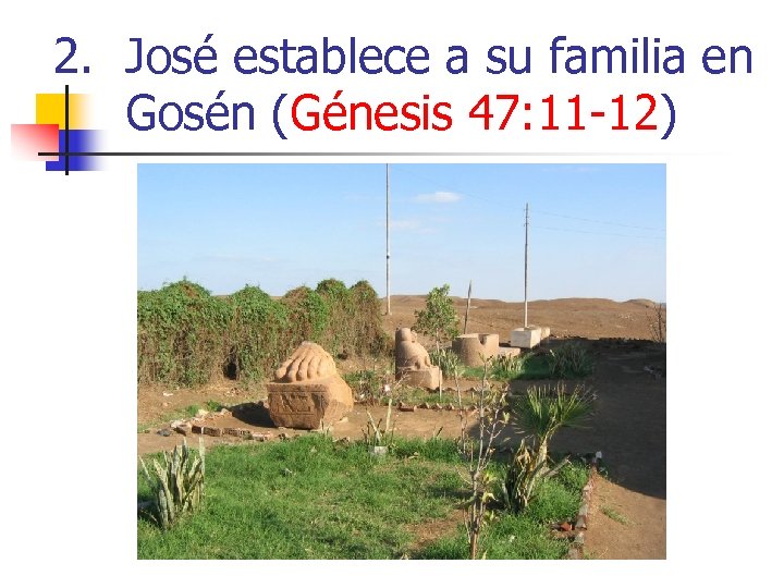 2. José establece a su familia en Gosén (Génesis 47: 11 -12) 