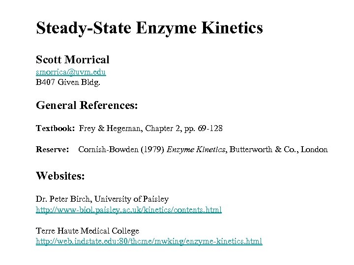 Steady-State Enzyme Kinetics Scott Morrical smorrica@uvm. edu B 407 Given Bldg. General References: Textbook: