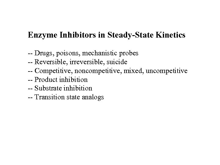 Enzyme Inhibitors in Steady-State Kinetics -- Drugs, poisons, mechanistic probes -- Reversible, irreversible, suicide