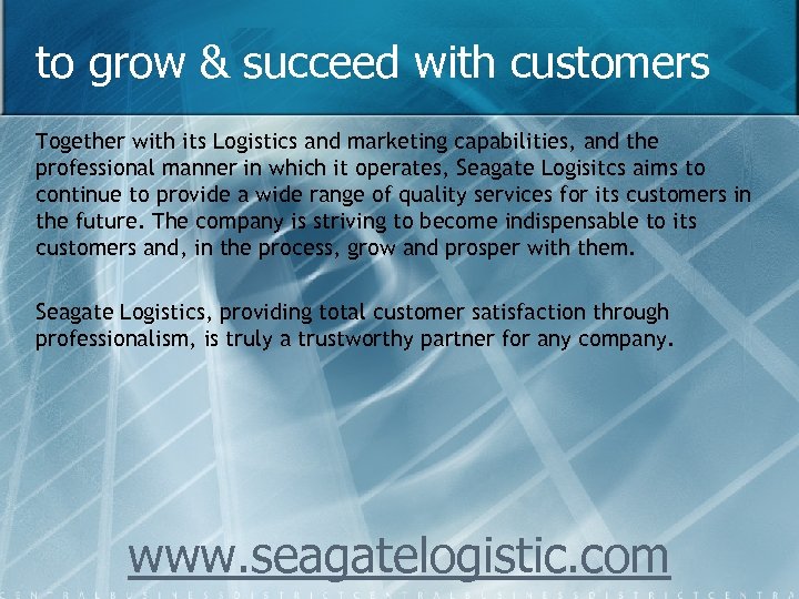 to grow & succeed with customers Together with its Logistics and marketing capabilities, and