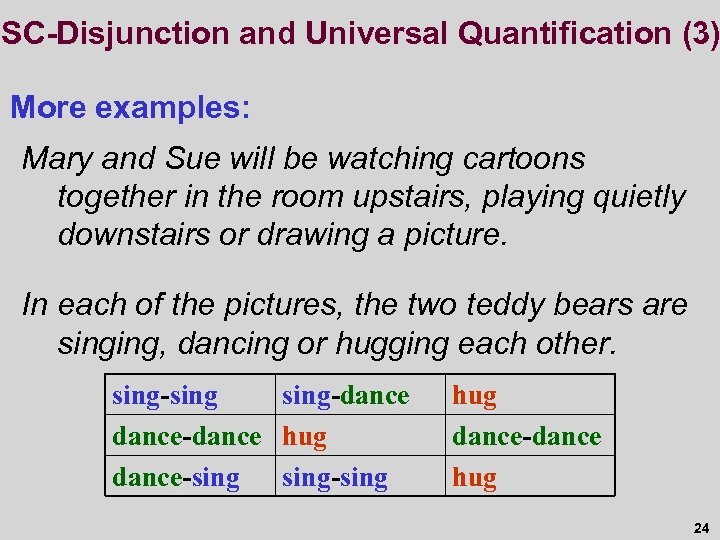 SC-Disjunction and Universal Quantification (3) More examples: Mary and Sue will be watching cartoons