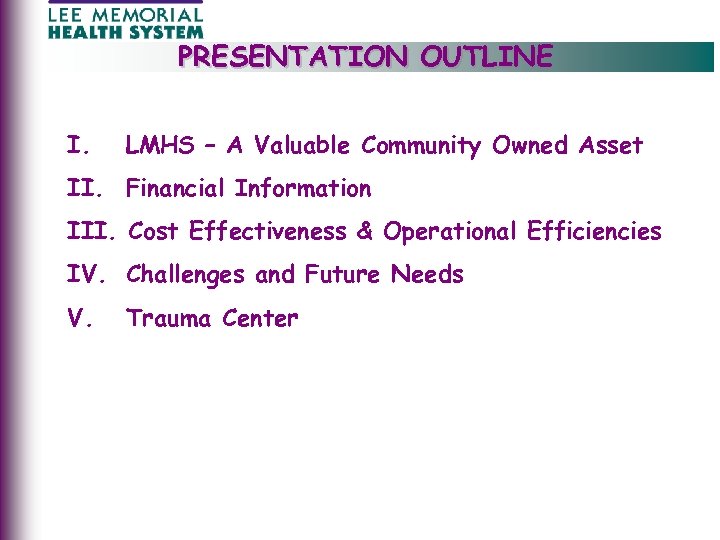 PRESENTATION OUTLINE I. LMHS – A Valuable Community Owned Asset II. Financial Information III.