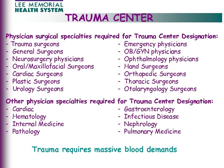 TRAUMA CENTER Physician surgical specialties required for Trauma Center Designation: - Trauma surgeons -