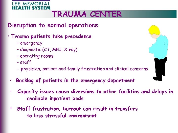 TRAUMA CENTER Disruption to normal operations • Trauma patients take precedence – emergency –