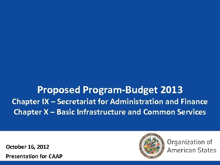 Proposed Program-Budget 2013 Chapter IX – Secretariat for Administration and Finance Chapter X –