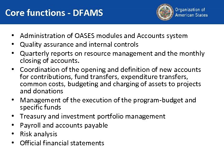 Core functions - DFAMS • Administration of OASES modules and Accounts system • Quality