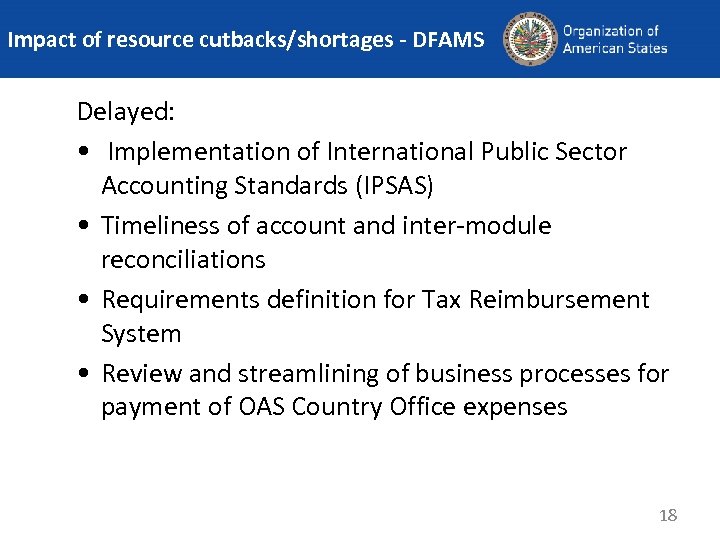 Impact of resource cutbacks/shortages - DFAMS Delayed: • Implementation of International Public Sector Accounting