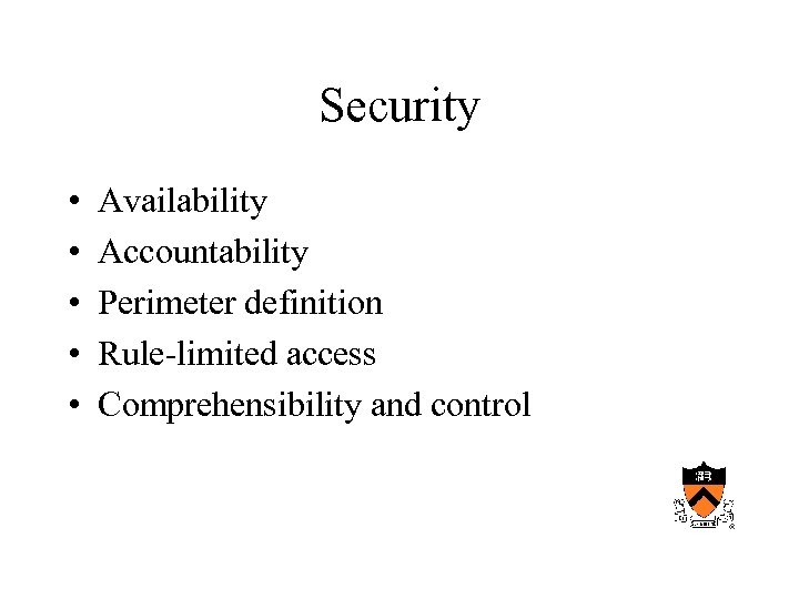 Security • • • Availability Accountability Perimeter definition Rule-limited access Comprehensibility and control 