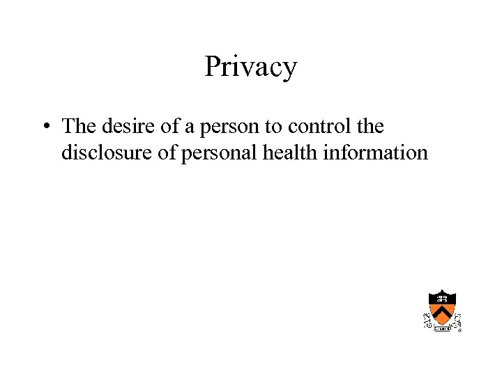 Privacy • The desire of a person to control the disclosure of personal health