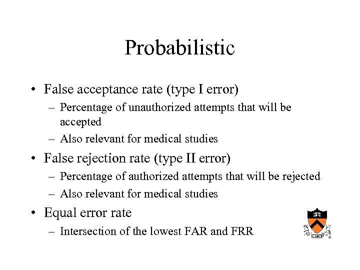 Probabilistic • False acceptance rate (type I error) – Percentage of unauthorized attempts that