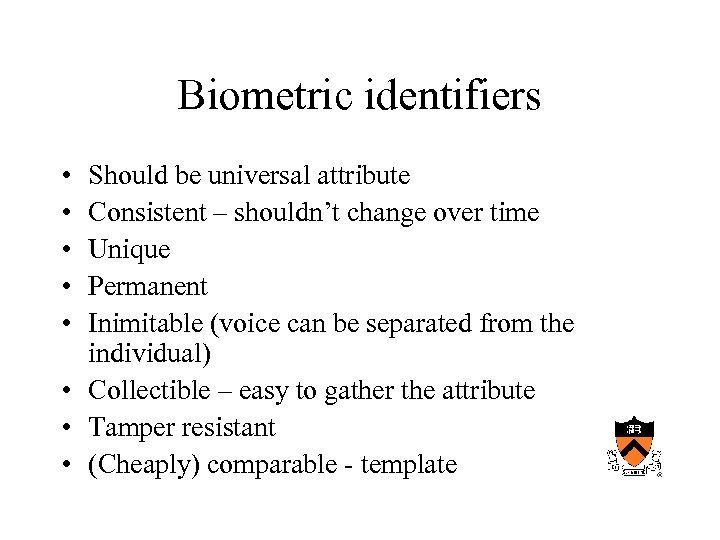 Biometric identifiers • • • Should be universal attribute Consistent – shouldn’t change over