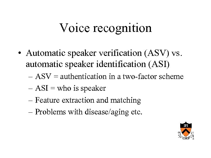 Voice recognition • Automatic speaker verification (ASV) vs. automatic speaker identification (ASI) – ASV