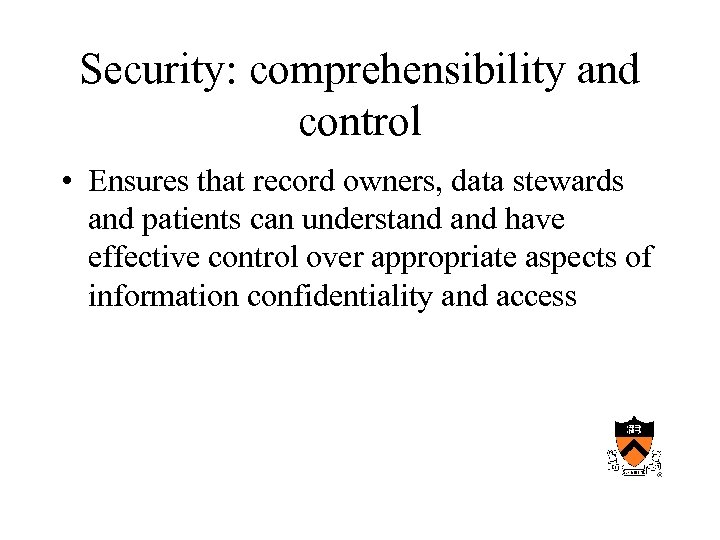 Security: comprehensibility and control • Ensures that record owners, data stewards and patients can