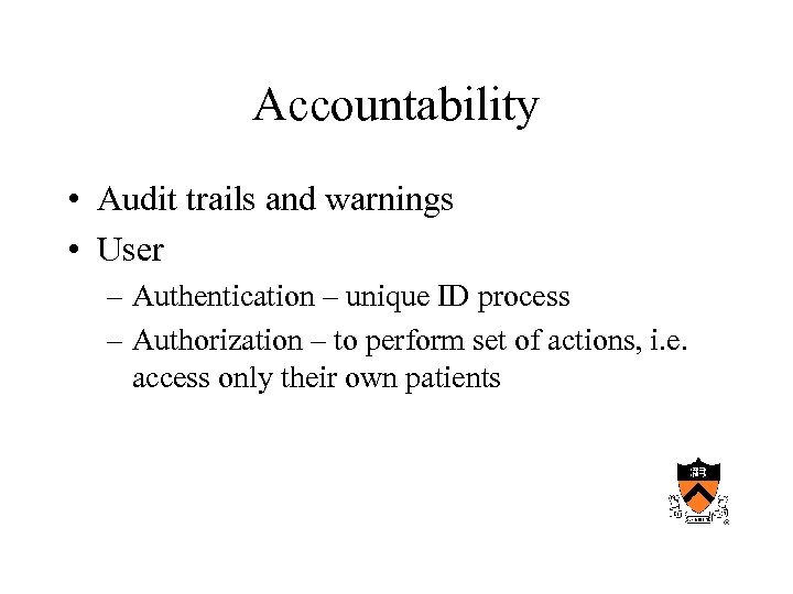 Accountability • Audit trails and warnings • User – Authentication – unique ID process