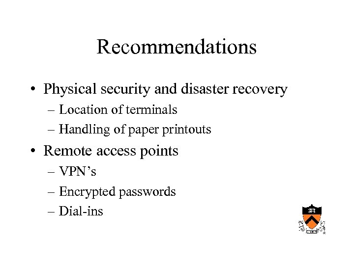 Recommendations • Physical security and disaster recovery – Location of terminals – Handling of