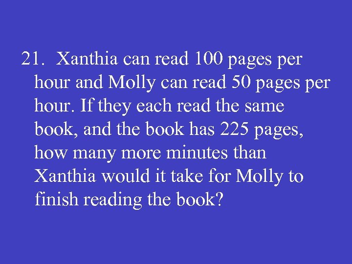 21. Xanthia can read 100 pages per hour and Molly can read 50 pages