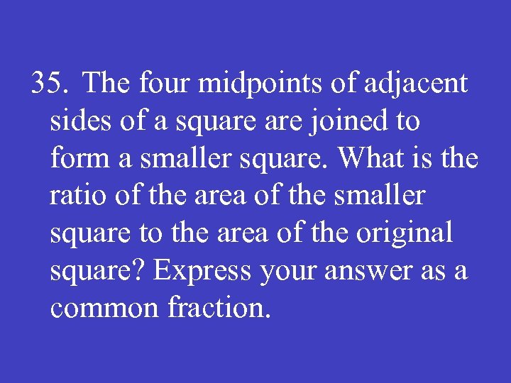 35. The four midpoints of adjacent sides of a square joined to form a