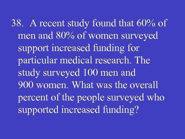 38. A recent study found that 60% of men and 80% of women surveyed