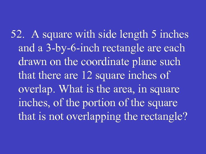 52. A square with side length 5 inches and a 3 -by-6 -inch rectangle