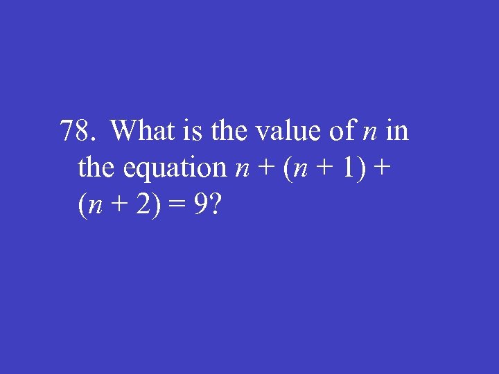 78. What is the value of n in the equation n + (n +