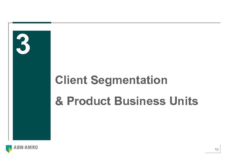 3 Client Segmentation & Product Business Units 13 