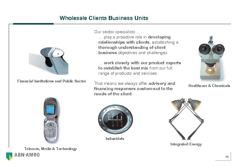 Wholesale Clients Business Units Our sector specialists… … play a proactive role in developing