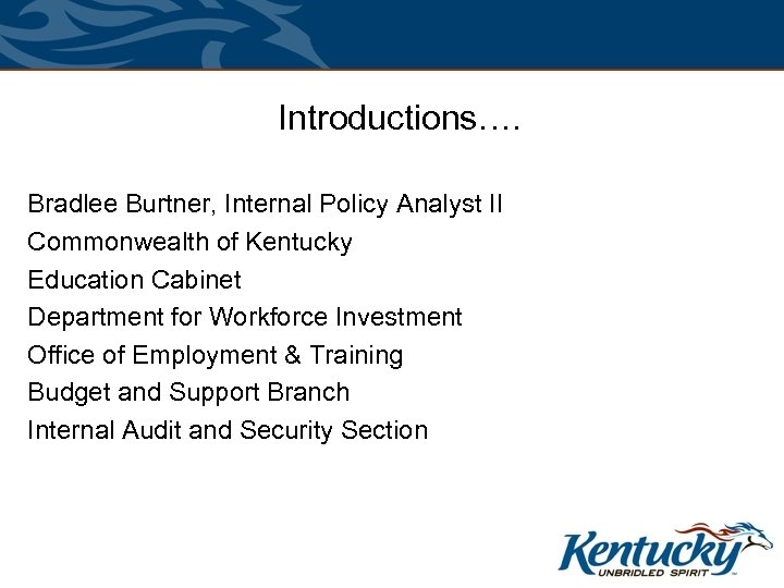 Introductions…. Bradlee Burtner, Internal Policy Analyst II Commonwealth of Kentucky Education Cabinet Department for