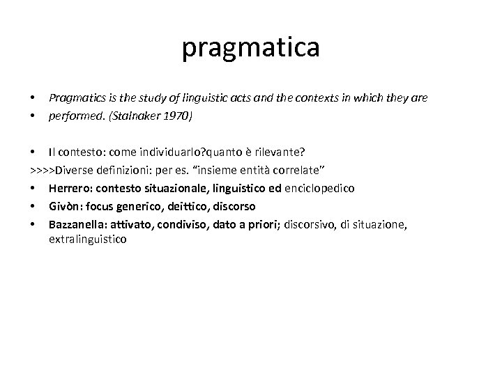 pragmatica • • Pragmatics is the study of linguistic acts and the contexts in